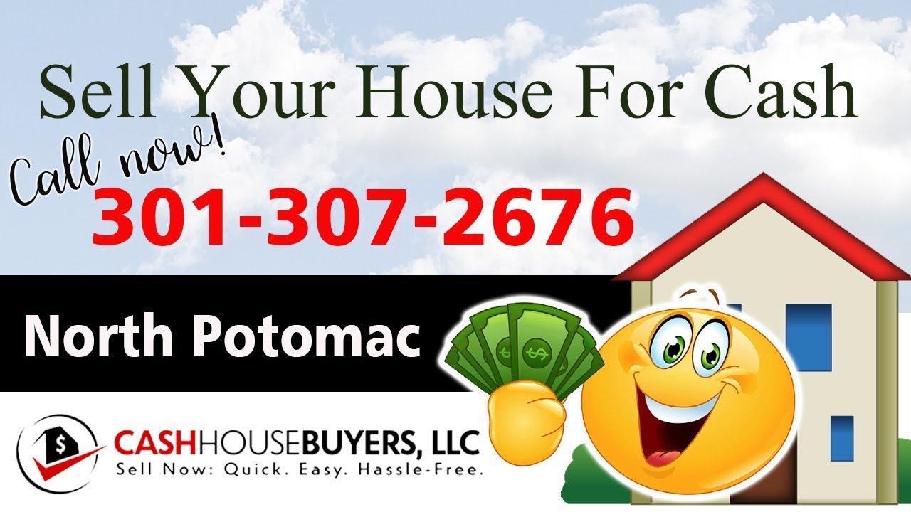 SELL YOUR HOUSE FAST FOR CASH North Potomac MD | CALL 301 307 2676 | We Buy Houses North Potomac MD