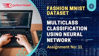 Multiclass classification using Neural Network | Fashion mnist dataset | xeven solution Assignment11