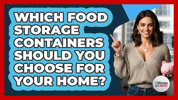 Which Food Storage Containers Should You Choose For Your Home? - Ultimate Life Hacks