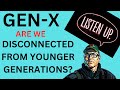 Genx is our generation out of touch with the younger generations