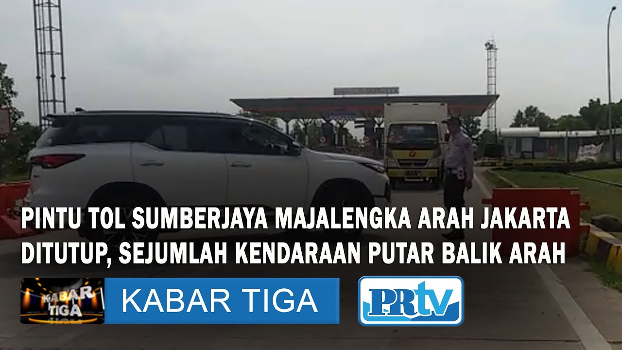  PINTU  TOL  SUMBERJAYA ARAH JAKARTA  DITUTUP SEJUMLAH 