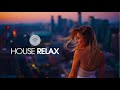 House Relax 2019 New And Best Deep House Music Ever