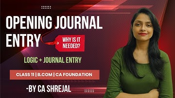 OPENING JOURNAL ENTRY | LOGIC | JOURNAL ENTRY | WHY IS IT NEEDED | CLASS  11 | B.COM | CA FOUNDATION