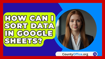 How Can I Sort Data In Google Sheets? | CountyOffice News
