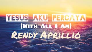 •LAGU ROHANI• Yesus Aku Percaya / With All I Am by Rendy Aprillio