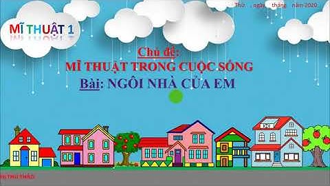 Mĩ thuật 1 - Bài: Ngôi Nhà Của Em - Chủ đề: Mĩ Thuật Trong Cuộc Sống - Bộ sách VSBDTGD -Thảo Trần