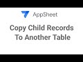 Appsheet copy child records to another table