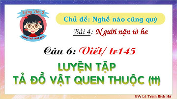 Tiếng Việt 2 | Sách Chân trời sáng tạo | Tuần 17 | Bài 4 | Câu 6: LT tả đồ vật quen thuộc tt, tr 145