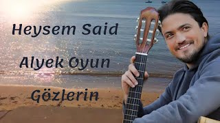 Heysem Said - Alyek Oyun/ Gözlerin Türkçe çeviri/Arapça şarkı