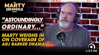 "Astoundingly Ordinary" Marty Weighs In On Coverage Of Arj Barker Drama | Marty Sheargold Show