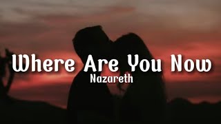 Nazareth - Where Are You Now (Lyrics)