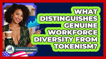 What Distinguishes Genuine Workforce Diversity From Tokenism? - Demographic Data Answers