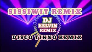 SISSIWIT REMIX DISCO TIKNO REMIX ( DJ KELVIN REMIX )