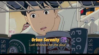 Urban Serenity 🌆: Lofi Grooves for the Soul 🎧- Lofi music no ads