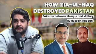 How Zia-ul-Haq Destroyed Pakistan - Pakistan: Between Mosque and Military by Hussain Haqqani