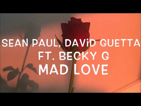 Sean Paul, David Guetta Ft. Becky G - Mad Love Lyrics