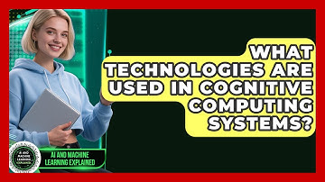 What Technologies Are Used in Cognitive Computing Systems? - AI and Machine Learning Explained