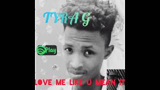 Love Me Like You Mean - Tyra G ( official Audio)