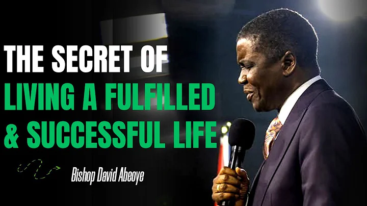 HOW TO LIVE A FULFILLED LIFE & WALK IN SUCCESS || BISHOP DAVID ABIOYE #bishopdavidabioye