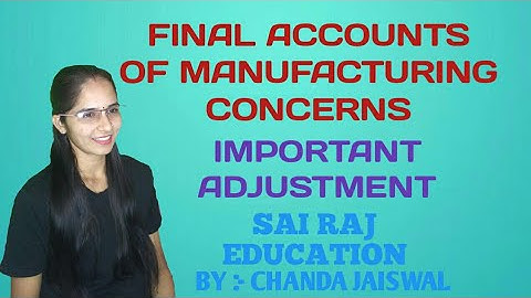 Account | First Year Commerce| Important Adjustments | Final Accounts of Manufacturing Concerns |
