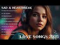 Beautiful Songs 2025 | Sad Love Melodies-Easy Listening | Emotional Songs 🌻