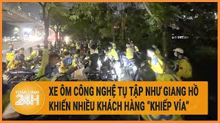 Xe ôm công nghệ tụ tập như giang hồ khiến nhiều người 