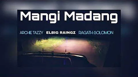 Mangi Madang (2020 PNG MUSIC/RAGAT SOLOMON x ARCHIE TARZY x ELBIG RAINGZ)