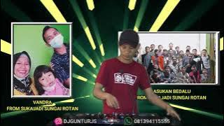 DJ KEHADIRAN CINTA [X] TAK SEDALAM INI NEW SPECIAL REQ VANDRA FROM SUNGAI ROTAN - DJ GUNTUR JS