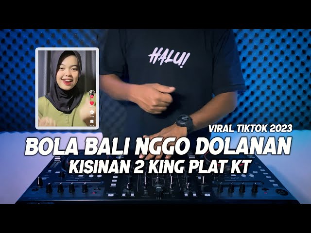 DJ KISINAN 2 BOLA BALI NGGO DOLANAN KING PLAT KT - VIRAL TIKTOK 2023 class=