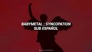BABYMETAL ; Syncopation (Sub. Español)