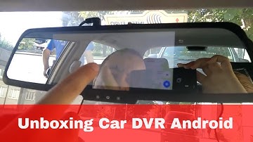 Unboxing Car DVR Android Navigation Mirror Camera basic install and video record test