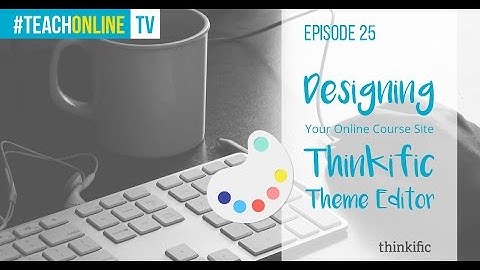 Designing Your Online Course Website with Thinkific