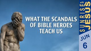 What The Scandals of Bible Heroes Teach us | Sunrise with Jesus | 6 June | Divine Goodness TV