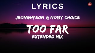 jeonghyeon & Noisy Choice - Too Far (Extended Mix) [Lyrics]