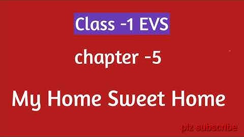 Class-1 EVS Chapter-5  My Home Sweet Home