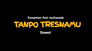 Tanpo tresnamu - surepman feat restianade slowed