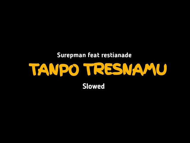 Tanpo tresnamu - surepman feat restianade slowed class=