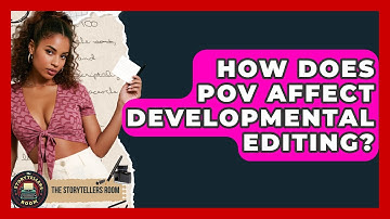 How Does POV Affect Developmental Editing? - The Storytellers Room