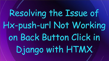 Resolving the Issue of Hx-push-url Not Working on Back Button Click in Django with HTMX