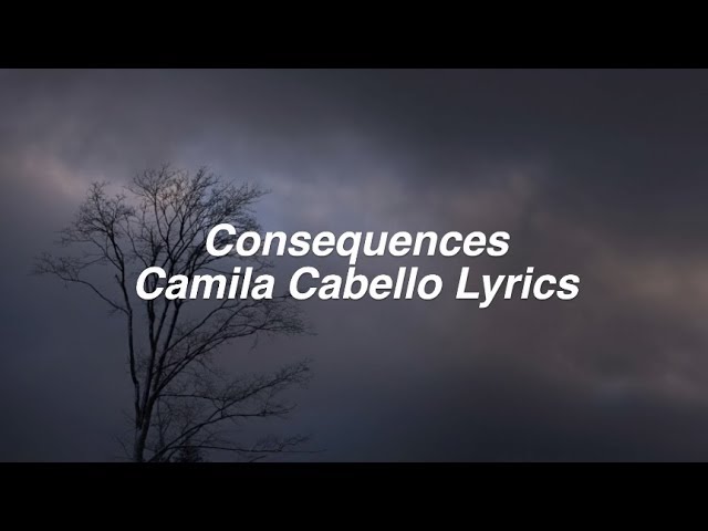 Consequences || Camila Cabello Lyrics class=