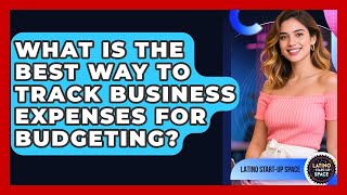 What Is The Best Way To Track Business Expenses For Budgeting? - Latino Start Up Space
