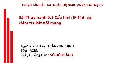 Bài thực hành 5.2 Cấu hình IP tĩnh và kiểm tra kết nối mạng - Lớp ACBN - Trần Gia Thịnh