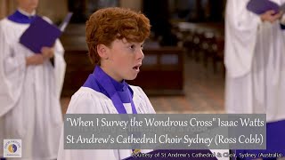 Video thumbnail of ""When I Survey the Wondrous Cross" Isaac Watts | St Andrew's Cathedral Choir Sydney (Ross Cobb)"