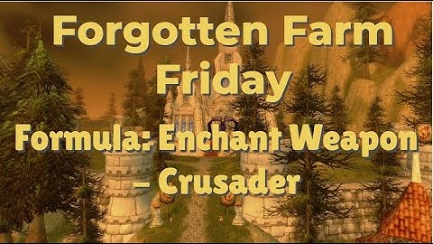 Make 21k Gold by Farming Formula: Enchant Weapon - Crusader - Forgotten Farm Friday