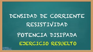 Resistividad Eléctrica: Ejercicios Resueltos, Densidad de Corriente y Potencia Disipada