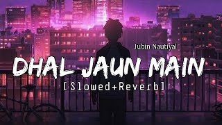 Dhal Jaun Main [ Slowed + Reverb ] Jubin Nautiyal - Shreya Ghoshal - Akshay Kumar - Musical Reverb Resimi