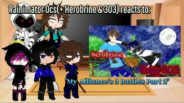 Rainimator Ocs(+ Herobrine & 303) reacts to "My Alliance