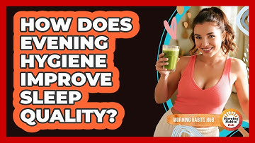 How Does Evening Hygiene Improve Sleep Quality?