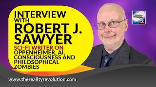 Interview with Robert J. Sawyer on Oppenheimer, Consciousness, AI and Philosophical Zombies