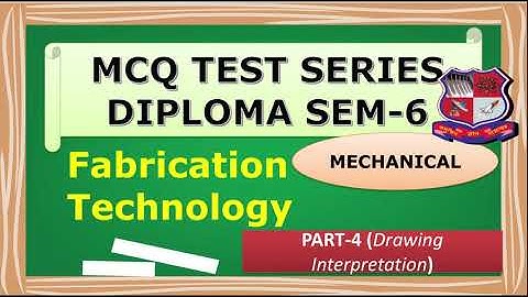 Fabrication technology  mcq  II Ft mcq II 3361905  mcq  II PART-4 (Drawing Interpretation) Dip.Sem-6